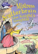 Stephane Daniel - Race Further with Reading: Mistress Scatterbrain the Knight´s Daughter - 9781445137261 - V9781445137261