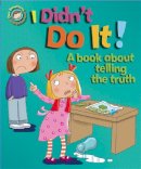 Sue Graves - I Didn't Do It!: A book about telling the truth (Our Emotions & Behaviour) - 9781445138978 - V9781445138978