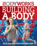 Thomas Canavan - Building a Body: Cells, DNA and Your Changing Body (Bodyworks) - 9781445143354 - V9781445143354
