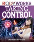 Canavan, Thomas - Taking Control: The Brain and Senses (Bodyworks) - 9781445143392 - V9781445143392
