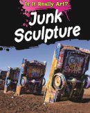 Alix Wood - Is It Really Art?: Junk Sculpture - 9781445144047 - V9781445144047