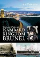 John Christopher - The Lost Works of Isambard Kingdom Brunel - 9781445600901 - V9781445600901