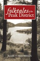 Mark P. Henderson - Folktales of the Peak District - 9781445601076 - V9781445601076