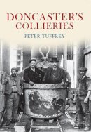 Peter Tuffrey - Doncaster´s Collieries - 9781445601267 - V9781445601267