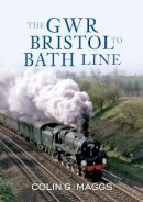 Colin Maggs - The GWR Bristol to Bath Line - 9781445601939 - V9781445601939