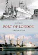 Geoff Lunn - Port of London Through Time - 9781445602547 - V9781445602547