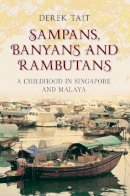Derek Tait - Sampans, Banyans and Rambutans: A Childhood in Singapore and Malaya - 9781445603155 - V9781445603155
