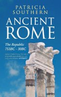 Patricia Southern - Ancient Rome The Republic 753BC-30BC - 9781445604275 - V9781445604275