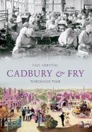 Paul Chrystal - Cadbury & Fry Through Time - 9781445604381 - V9781445604381