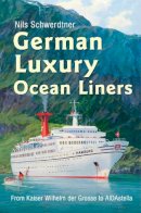 Nils Schwerdtner - German Luxury Ocean Liners: From Kaiser Wilhelm Der Grosse to Aidastella - 9781445604749 - V9781445604749