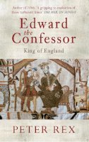 Peter Rex - Edward the Confessor: King of England - 9781445604763 - V9781445604763