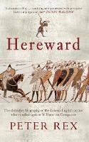 Peter Rex - Hereward: The Definitive Biography of the Famous English Outlaw Who Rebelled Against William the Conqueror - 9781445604770 - V9781445604770
