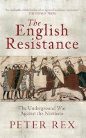 Peter Rex - The English Resistance: The Underground War Againt the Normans - 9781445604794 - V9781445604794