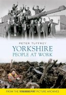 Peter Tuffrey - Yorkshire People at Work - 9781445605159 - V9781445605159