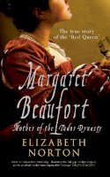 Elizabeth Norton - Margaret Beaufort: Mother of the Tudor Dynasty - 9781445605784 - V9781445605784
