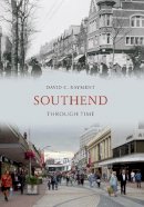 David C. Rayment - Southend Through Time - 9781445606033 - V9781445606033