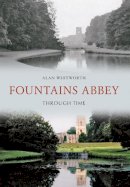 Alan Whitworth - Fountains Abbey Through Time - 9781445606118 - V9781445606118