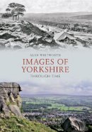 Alan Whitworth - Images of Yorkshire Through Time - 9781445606149 - V9781445606149