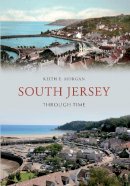 Keith E. Morgan - South Jersey Through Time - 9781445606217 - V9781445606217