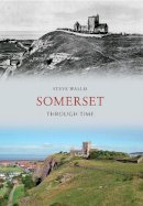 Steve Wallis - Somerset Through Time - 9781445607207 - V9781445607207
