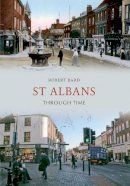 Robert Bard - St Albans Through Time - 9781445607269 - V9781445607269