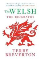 Terry Breverton - The Welsh The Biography - 9781445608082 - V9781445608082
