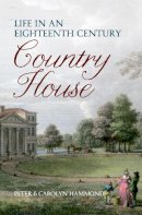 Carolyn & Peter Hammond - LIFE IN AN EIGHTEENTH CENTURY COUNTRY HOUSE - 9781445608655 - V9781445608655