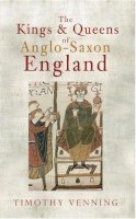Timothy Venning - The Kings & Queens of Anglo-Saxon England - 9781445608976 - V9781445608976
