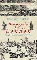 Stephen Porter - Pepys´s London: Everyday Life in London 1650-1703 - 9781445609805 - V9781445609805