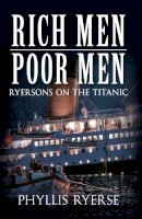 Phyllis Ryerse - RICH MEN POOR MEN: The Ryersons on the Titanic - 9781445610139 - V9781445610139