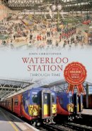 John Christopher - Waterloo Station Through Time - 9781445610221 - V9781445610221