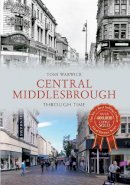 Tosh Warwick - Central Middlesbrough Through Time - 9781445610603 - V9781445610603