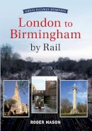 Roger Mason - Great Railway Journeys - London to Birmingham by Rail - 9781445610672 - V9781445610672