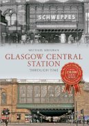Michael Meighan - Glasgow Central Station Through Time - 9781445610948 - V9781445610948