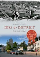 Elizabeth Walne - Diss & District Through Time - 9781445611433 - V9781445611433