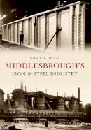 Dr. Joan Heggie - Middlesbrough´s Iron and Steel Industry - 9781445612836 - V9781445612836