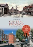 Mark Child - Central Swindon Through Time - 9781445614007 - V9781445614007