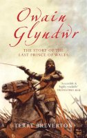 Terry Breverton - Owain Glyndwr: The Story of the Last Prince of Wales - 9781445614984 - V9781445614984