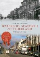 Hugh Hollinghurst - Waterloo, Seaforth & Litherland Through Time - 9781445615103 - V9781445615103