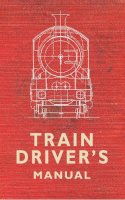 Colin (Ed) Maggs - The Train Driver´s Manual - 9781445616803 - V9781445616803