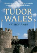 Nathen Amin - Tudor Wales: Full-Colour Guide to the Many Places in Wales Associated with This Famous Dynasty - 9781445617732 - V9781445617732