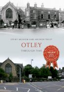 Otley Museum & Archive Trust - Otley Through Time - 9781445618951 - V9781445618951