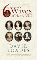 David Loades - The Six Wives of Henry VIII - 9781445618975 - V9781445618975