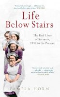 Pamela Horn - Life Below Stairs: The Real Lives of Servants, 1939 to the Present - 9781445618982 - V9781445618982