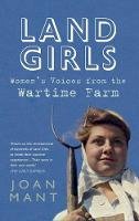 Joan Mant - Land Girls: Women´s Voices from the Wartime Farm - 9781445619798 - V9781445619798