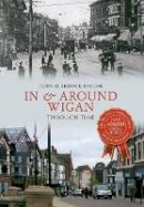 John Sharrock Taylor - In & Around Wigan Through Time - 9781445620633 - V9781445620633