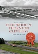 Peter Byrom - Fleetwood & Thornton Cleveleys Through Time - 9781445621494 - V9781445621494