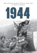 Louis Archard - 1944: The Second World War in the Air in Photographs - 9781445622514 - V9781445622514