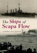 Campbell Mccutcheon - The Ships of Scapa Flow - 9781445633862 - V9781445633862
