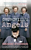 Bernard O´connor - Churchill´s Angels: How Britain´s Women Secret Agents Changed the Course of the Second World War - 9781445634319 - V9781445634319